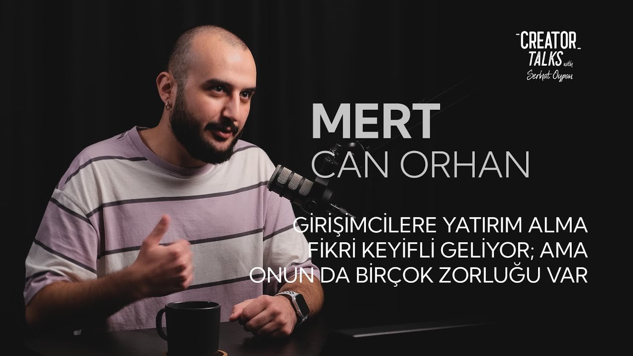 Girişimcilere, yatırım alma fikri keyifli geliyor - Mert Can Orhan | Creator Talks